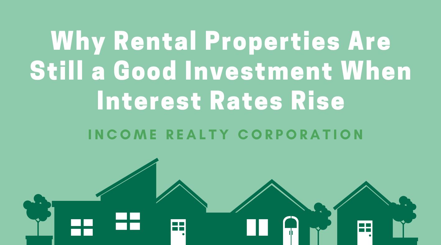 Why Rental Properties Are Still a Good Investment When Interest Rates Rise